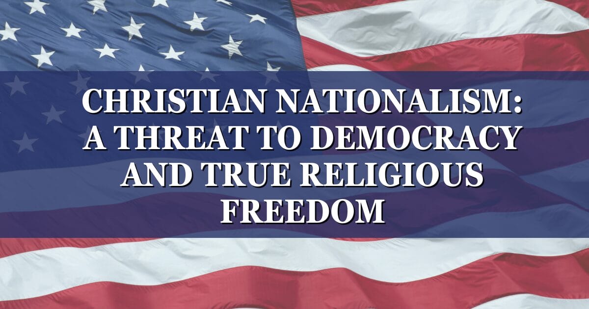 Christian Nationalism: A Threat to Democracy and True Religious Freedom ...